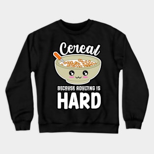 Cereal Because Adulting Is Hard Crewneck Sweatshirt